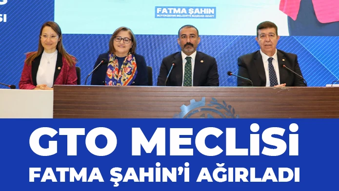 GTO MECLİSİ FATMA ŞAHİN’İ AĞIRLADI