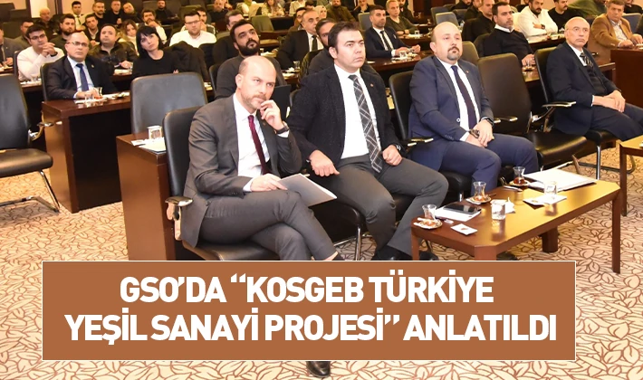 GSO’DA “KOSGEB TÜRKİYE YEŞİL SANAYİ PROJESİ” ANLATILDI