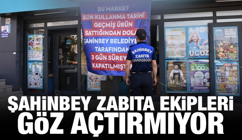 ŞAHİNBEY ZABITA EKİPLERİ GÖZ AÇTIRMIYOR