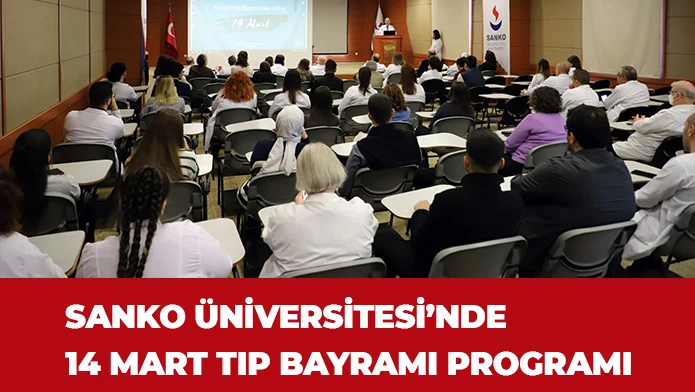 SANKO ÜNİVERSİTESİ’NDE 14 MART TIP BAYRAMI PROGRAMI