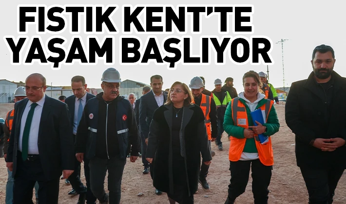 FISTIK KENT’TE YAŞAM BAŞLIYOR