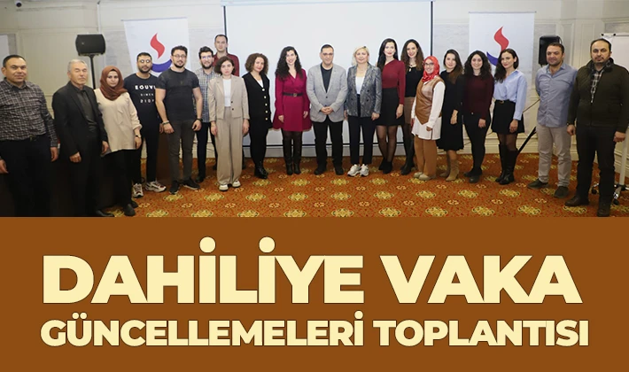 DAHİLİYE VAKA GÜNCELLEMELERİ TOPLANTISI