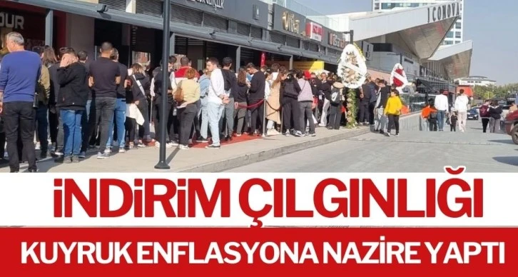 İNDİRİM ÇILGINLIĞI KUYRUK ENFLASYONA NAZİRE YAPTI