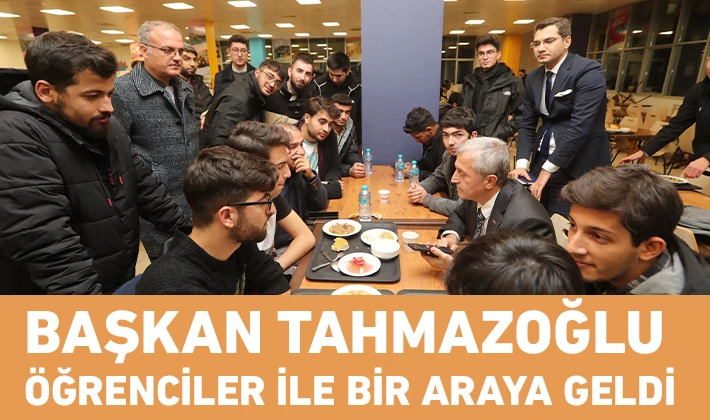 BAŞKAN TAHMAZOĞLU ÖĞRENCİLER İLE BİR ARAYA GELDİ 