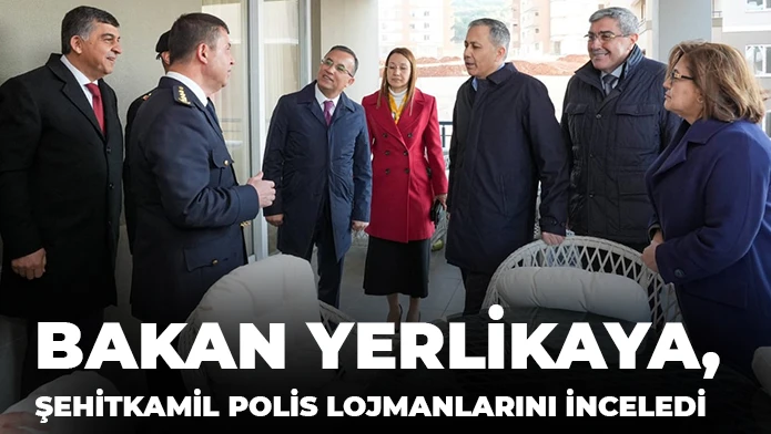 BAKAN YERLİKAYA, ŞEHİTKAMİL POLİS LOJMANLARINI İNCELEDİ