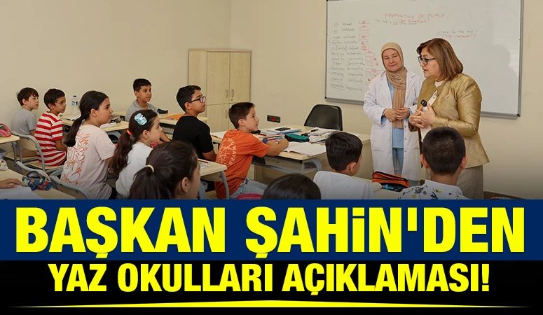 BAŞKAN ŞAHİN&rsquo;DEN YAZ OKULLARI A&Ccedil;IKLAMASI!