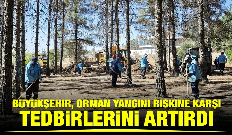 BÜYÜKŞEHİR, ORMAN YANGINI RİSKİNE KARŞI TEDBİRLERİNİ ARTIRDI