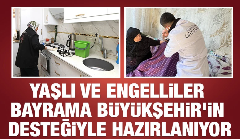 YAŞLI VE ENGELLİLER BAYRAMA BÜYÜKŞEHİR’İN DESTEĞİYLE HAZIRLANIYOR