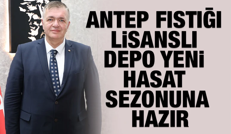 ANTEP FISTIĞI LİSANSLI DEPO YENİ HASAT SEZONUNA HAZIR