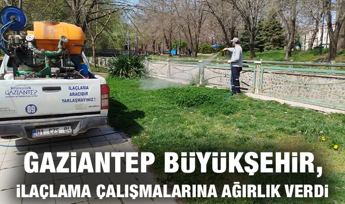 GAZİANTEP BÜYÜKŞEHİR, İLAÇLAMA ÇALIŞMALARINA AĞIRLIK VERDİ