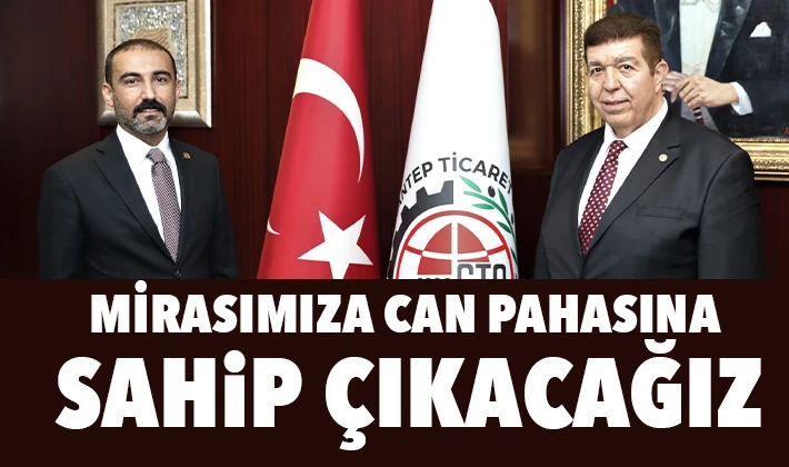 MİRASIMIZA CAN PAHASINA SAHİP ÇIKACAĞIZ