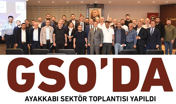 GSO’DA AYAKKABI SEKTÖR TOPLANTISI YAPILDI