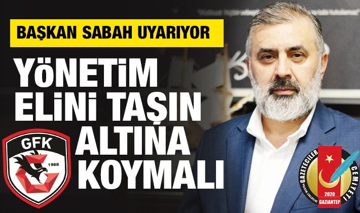 ÖKKEŞ SABAH UYARIYOR: YÖNETİM ELİNİ TAŞIN ALTINA KOYMALI