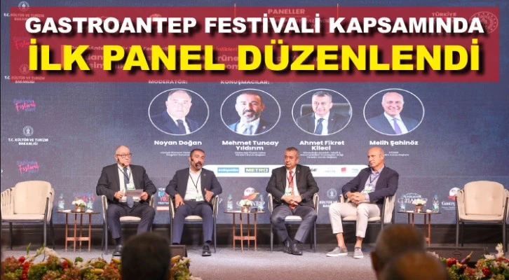 GASTROANTEP FESTİVALİ KAPSAMINDA İLK PANEL DÜZENLENDİ