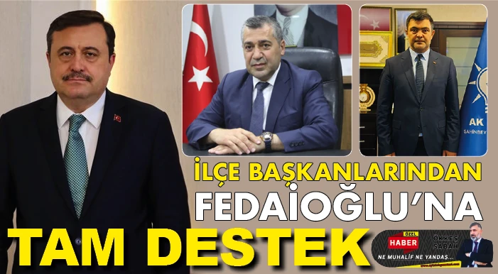 İLÇE BAŞKANLARINDAN FEDAİOĞLU'NA TAM DESTEK