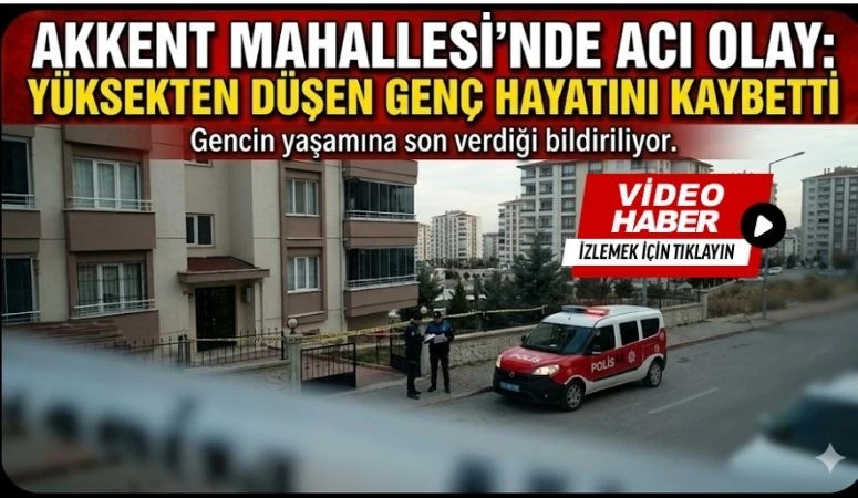 AKKENT MAHALLESİ'NDE ACI OLAY: Y&Uuml;KSEKTEN D&Uuml;ŞEN GEN&Ccedil; HAYATINI KAYBETTİ