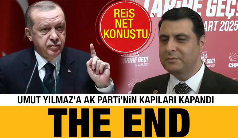 REİS NET KONUŞTU: UMUT YILMAZ'A AK PARTİ'NİN KAPILARI KAPANDI