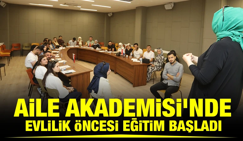 AİLE AKADEMİSİ’NDE EVLİLİK ÖNCESİ EĞİTİM BAŞLADI