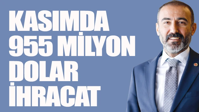 KASIMDA 955 MİLYON DOLAR İHRACAT