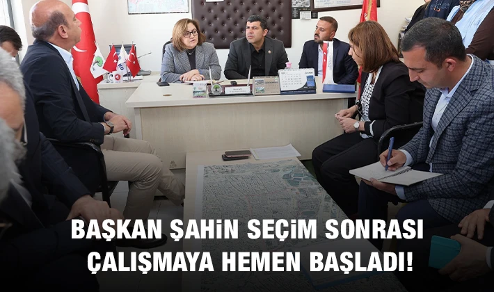 BAŞKAN ŞAHİN SEÇİM SONRASI ÇALIŞMAYA HEMEN BAŞLADI!