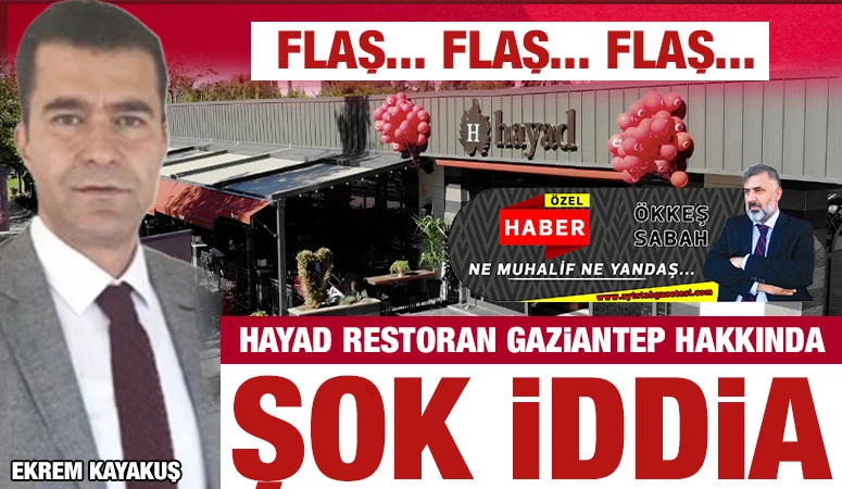 HAYAD RESTORAN GAZİANTEP HAKKINDA ŞOK İDDİA