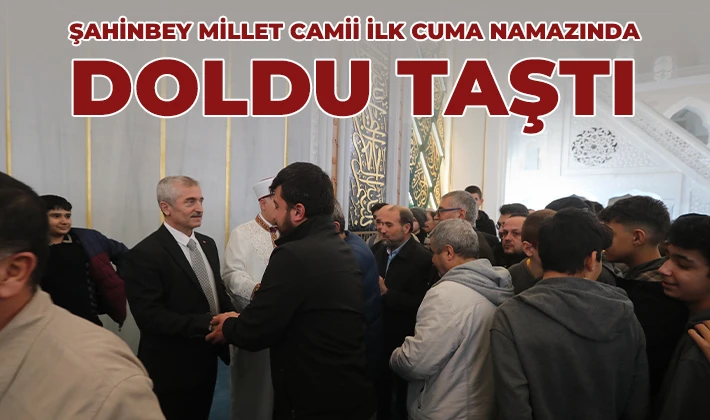 ŞAHİNBEY MİLLET CAMİİ İLK CUMA NAMAZINDA DOLDU TAŞTI