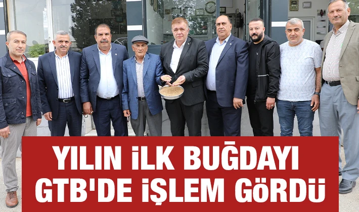 YILIN İLK BUĞDAYI GTB’DE İŞLEM GÖRDÜ