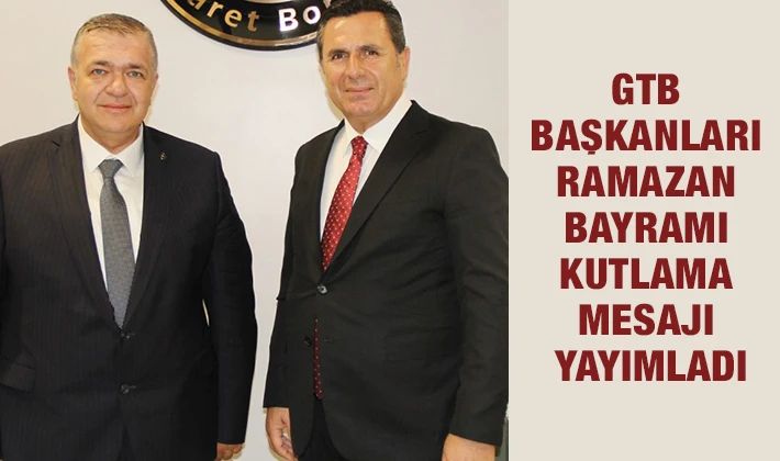 GTB BAŞKANLARI RAMAZAN BAYRAMI KUTLAMA MESAJI YAYIMLADI