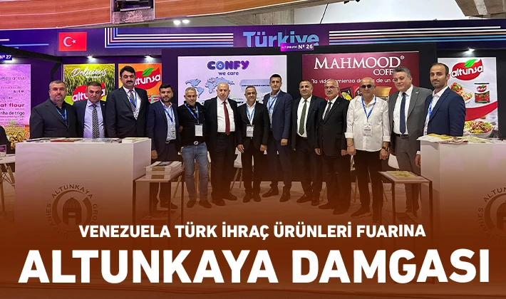 VENEZUELA TÜRK İHRAÇ ÜRÜNLERİ FUARINA ALTUNKAYA DAMGASI