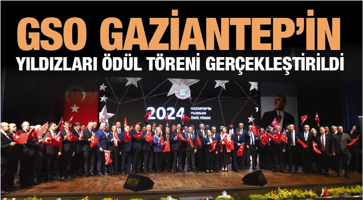 GSO GAZİANTEP’İN YILDIZLARI ÖDÜL TÖRENİ GERÇEKLEŞTİRİLDİ