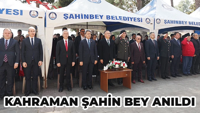 KAHRAMAN ŞAHİN BEY ANILDI