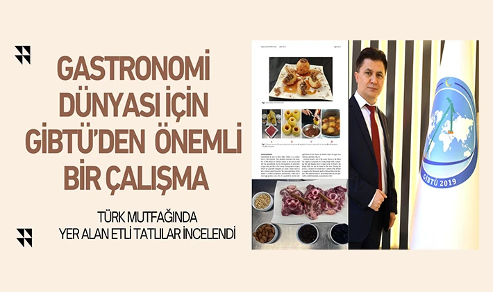 GASTRONOMİ DÜNYASI İÇİN GİBTÜ’DEN ÖNEMLİ BİR ÇALIŞMA