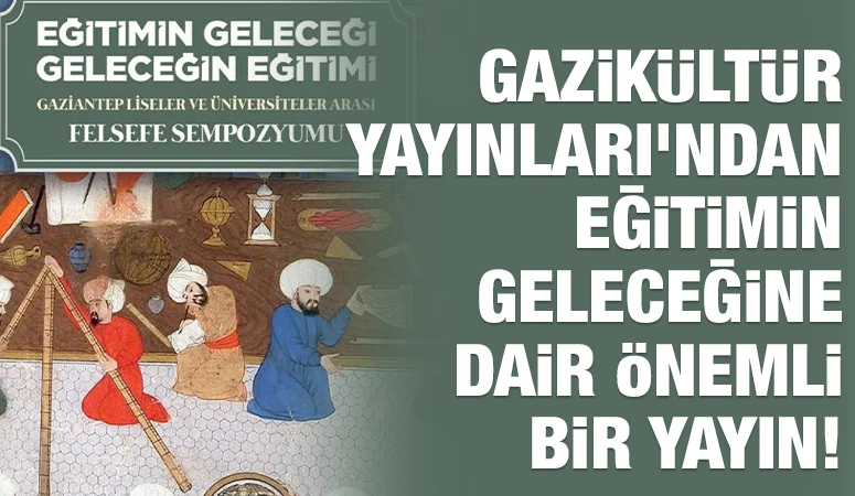 GAZİKÜLTÜR YAYINLARI’NDAN EĞİTİMİN GELECEĞİNE DAİR ÖNEMLİ BİR YAYIN!