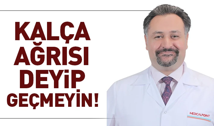 KALÇA AĞRISI DEYİP GEÇMEYİN!