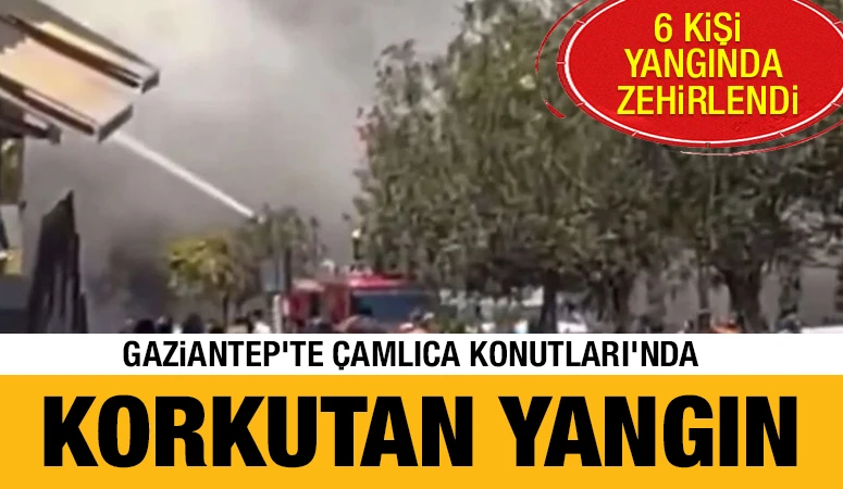 GAZİANTEP'TE ÇAMLICA KONUTLARI'NDA KORKUTAN YANGIN