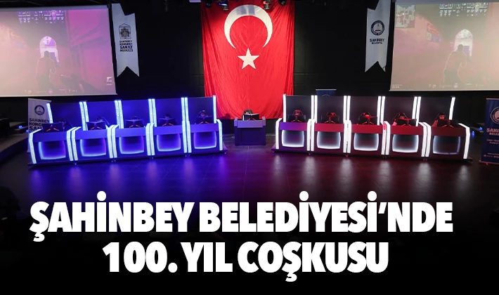 ŞAHİNBEY BELEDİYESİ’NDE 100. YIL COŞKUSU