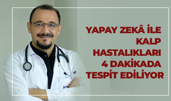 YAPAY ZEKÂ İLE KALP HASTALIKLARI 4 DAKİKADA TESPİT EDİLİYOR