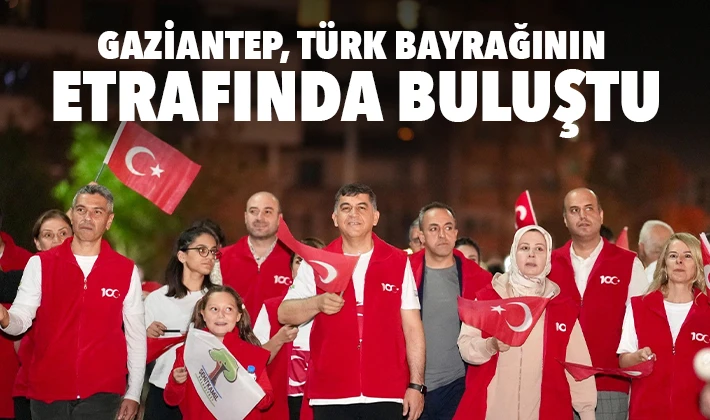 GAZİANTEP, TÜRK BAYRAĞININ ETRAFINDA BULUŞTU