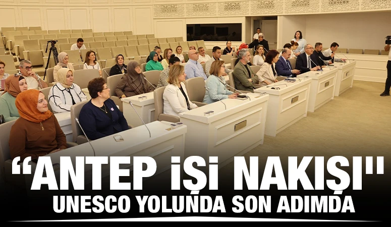 “ANTEP İŞİ NAKIŞI” UNESCO YOLUNDA SON ADIMDA