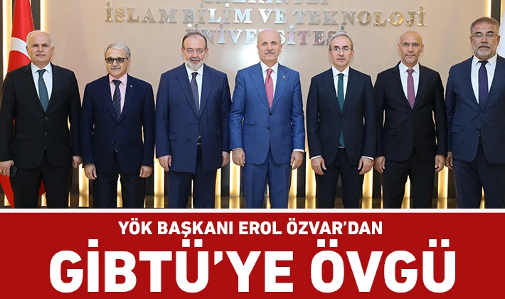 YÖK BAŞKANI EROL ÖZVAR’DAN GİBTÜ’YE ÖVGÜ