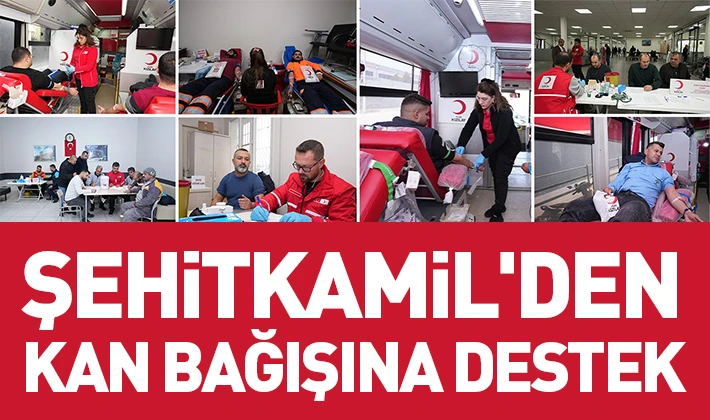 ŞEHİTKAMİL'DEN KAN BAĞIŞINA DESTEK