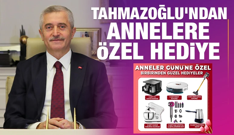 TAHMAZOĞLU’NDAN ANNELERE ÖZEL HEDİYE 