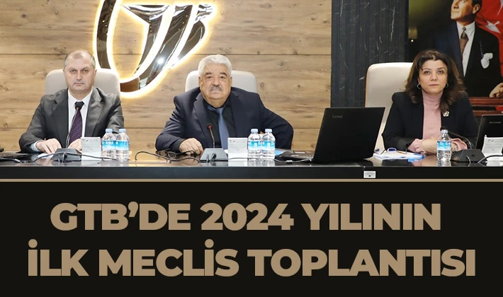 GTB’DE 2024 YILININ İLK MECLİS TOPLANTISI