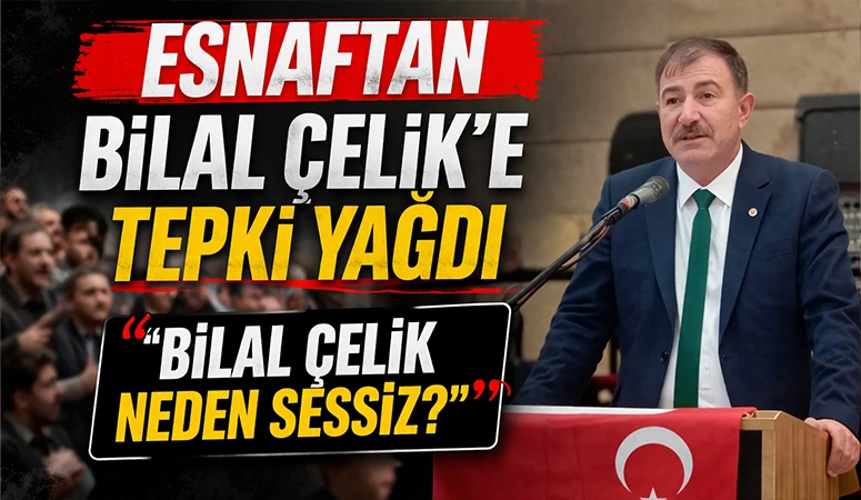 ESNAFTAN BİLAL &Ccedil;ELİK&rsquo;E TEPKİ YAĞDI &ldquo;BİLAL &Ccedil;ELİK NEDEN SESSİZ?&rdquo;