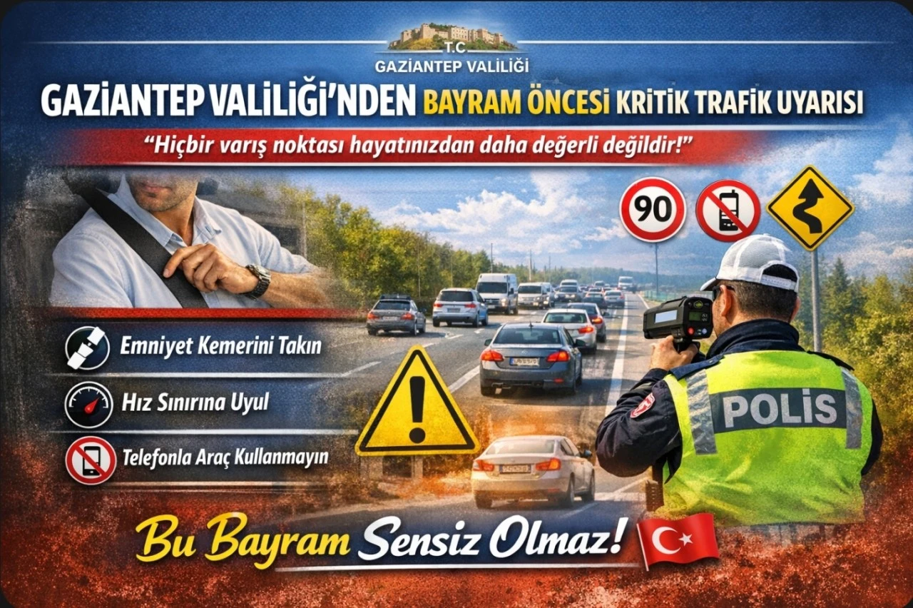 GAZİANTEP VALİLİĞİ&rsquo;NDEN BAYRAM &Ouml;NCESİ KRİTİK TRAFİK UYARISI
