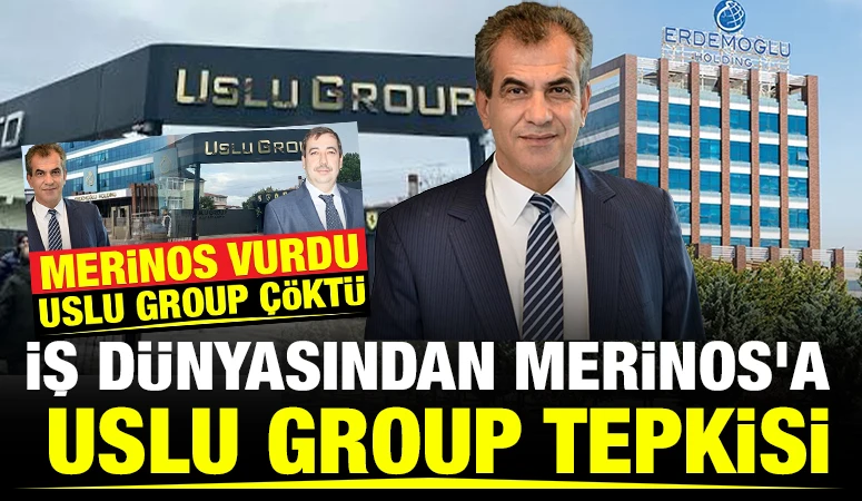 İŞ DÜNYASINDAN MERİNOS'A USLU GROUP TEPKİSİ