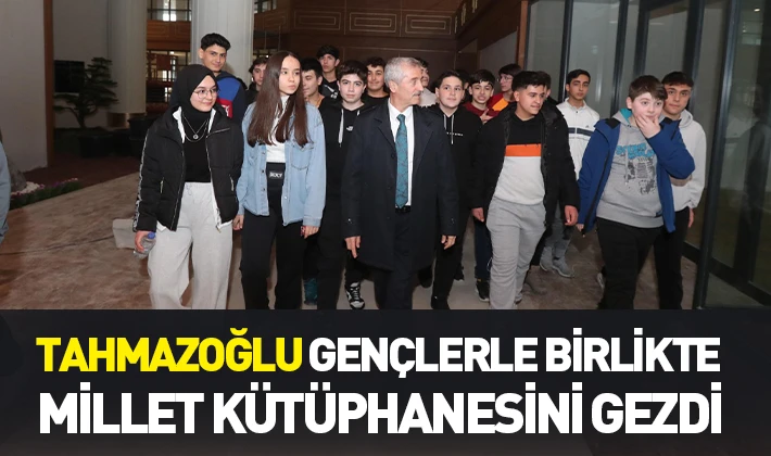  TAHMAZOĞLU GENÇLERLE BİRLİKTE MİLLET KÜTÜPHANESİNİ GEZDİ