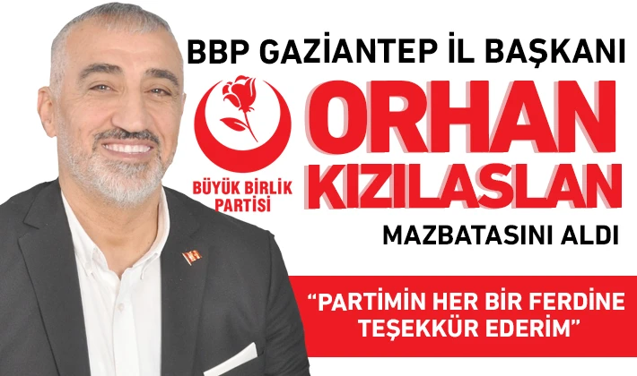 BBP GAZİANTEP İL BAŞKANI KIZILASLAN MAZBATASINI ALDI 