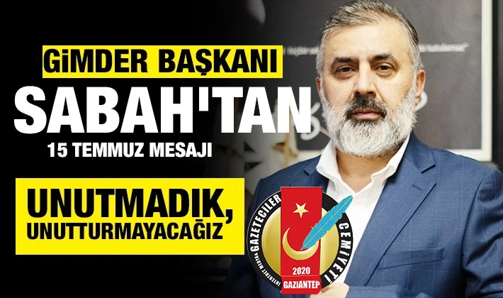GİMDER BAŞKANI ÖKKEŞ SABAH'TAN 15 TEMMUZ MESAJI