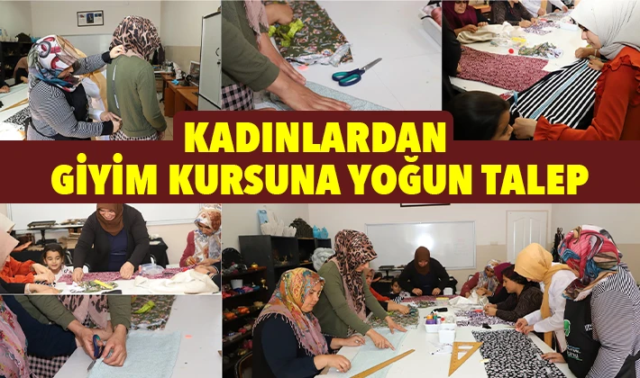 KADINLARDAN GİYİM KURSUNA YOĞUN TALEP